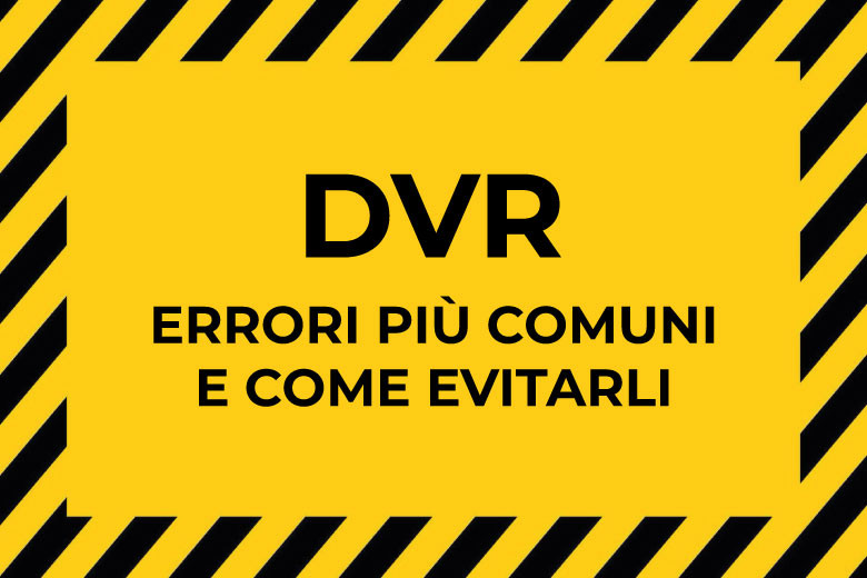 DVR aziendale: errori più comuni e come evitarli