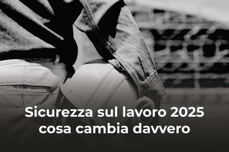 Sicurezza sul lavoro 2025: cosa cambia davvero