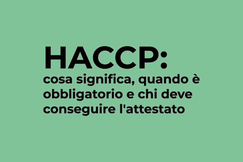 HACCP: cosa significa, quando è obbligatorio e chi deve conseguire l'attestato